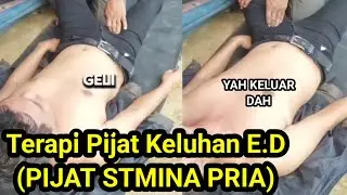 PIJAT STAMINA PRIA PASIEN E.D Rasa Sensitif Bagian Tubuh Seperti Gelian/Kaku Di Otot Paha/Perut dll