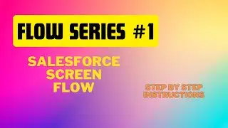 Flow Series #1 | Learn Salesforce Flow | Build your first flow | Basic Screen Flow