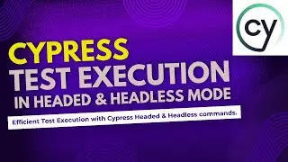 3. Cypress Test Execution: A Guide to Headless & Headed Modes.