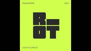 RIOT204 - FRANKYEFFE - I GOTTA COME IN
