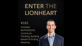 #166 – Thomas McPherson: Contrarian Thinking, Building Wealth & Finding Meaning