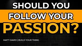 Should You Follow Your Passion?