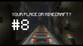 YOUR PLACE OR MINECRAFT? #8 - Where Space is Time