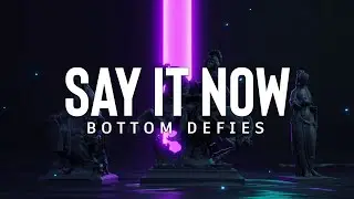 Bottom Defies - Say It Now (Official Lyric Video)