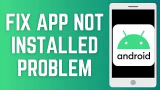 NEW! How To Fix App Not Installed Problem On Android (2025) | App Not Installed Error Fix