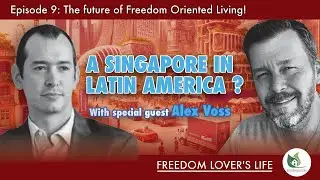 Freedom Lovers Life - E9 - Singapore in Latin America, with Special Guest Alex Voss