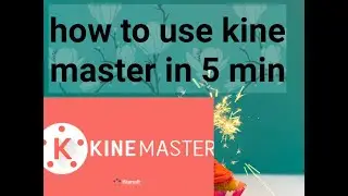 HOW TO USE KINE MASTER  LEARN IN 5 MINUTES