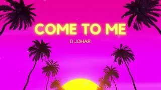 Come to Me - D Johar | Johar Bros | Official Lyrical Video | Latest Punjabi Song