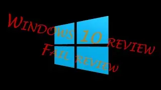 Windows 10 (fail) review - FIXED
