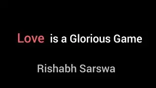 Love is a Glorious Game - Rishabh Sarswa