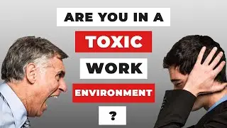 Unmasking the Signs of a Toxic Work Environment and Finding Solutions