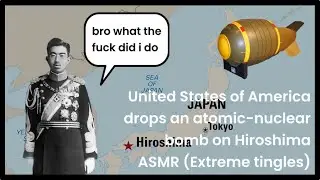 Japan refuses to surrender so the US drops an atomic-nuclear bomb on Hiroshima ASMR