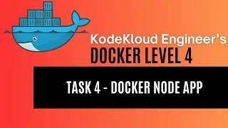 KodeKloud Engineer - Docker Level 4 - Task 4 - Docker Node App