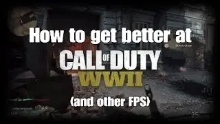 How to get better at Call of Duty WWII | FPS Tutorial | Call of Duty Guide