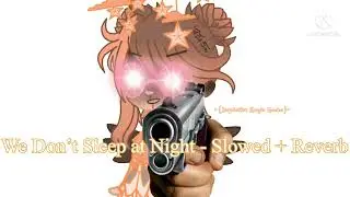 We Don’t Sleep at Night |~| Slowed + Reverb