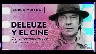 Presentación Deleuze y el cine   Cursa Virtual
