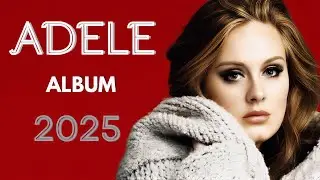 Top 5 Adele Hits You’ll Never Forget 💖 | Emotional Playlist 2025