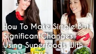 How to Make Simple But Significant Changes using Superfoods with Philosophie
