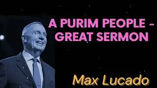 A Purim People - Great Sermon - Max Lucado Message