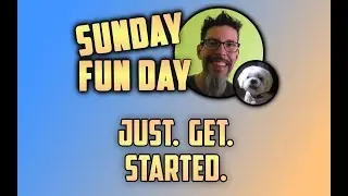 Just. Get. Started. - Sunday Funday