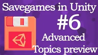 Savegames in Unity - Advanced Topics Preview