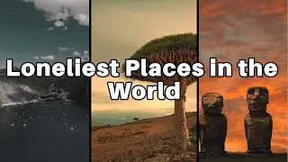 Most Loneliest places in the World in 2024