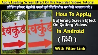 How To Apply Loading Screen Effect On Saved Videos / Apply Loading Screen Effect On Gallery Videos