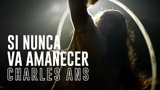 CHARLES ANS - SI NUNCA VA AMANECER / 