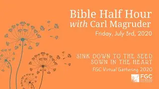 FGC Virtual Gathering 2020: Bible Half Hour with Carl Magruder - Friday, July 3rd, 2020 (Finale)