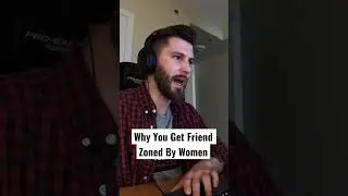 The Reason Women Friend Zone You..