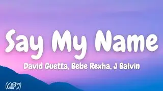 David Guetta, Bebe Rexha, J Balvin - Say My Name (Lyrics)