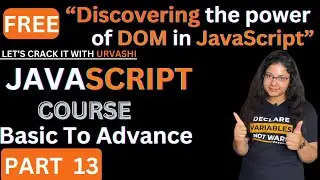 #13 DOM and DOM Manipulation in JavaScript in detail | Lets Crack it with Urvashi