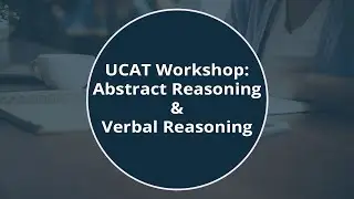 UCAT Workshop: Abstract Reasoning & Verbal Reasoning