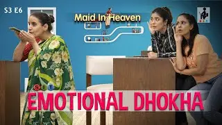 EMOTIONAL DHOKHA | SIT | Maid In Heaven | S3E6 | Chhavi Mittal | Comedy Webseries | SIT
