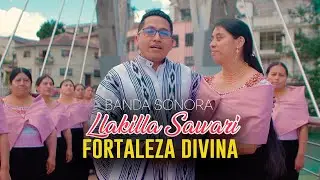 Fortaleza Divina || Banda Sonora - Coro (Llakilla Sawari)