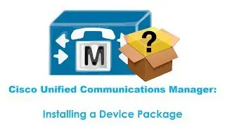 Cisco Unified Communications Manager (CUCM): Installing a Device Package