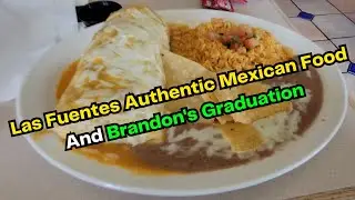 Las Fuentes Authentic Mexican Food In Reseda And Brandon's Graduation