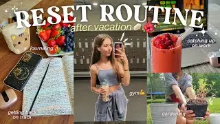 RESET ROUTINE after vacation ☀️🏋‍♀️ gym, journaling, unpacking, nails, productive, gardening, etc