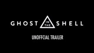 Ghost In The Shell - unofficial trailer