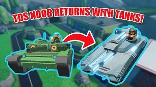 TDS NOOB Returns With New Re-Worked Tanks!! | Tower Defense Simulator