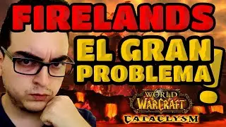 El gran PROBLEMA de FIRELANDS en WOW Cata Classic | LA TABERNA DEL ENANO
