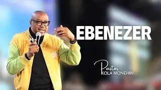 EVERGREEN SERIES - PART 4 | EBENEZER | PASTOR KOLA MONEHIN