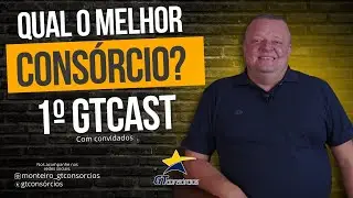 Qual é o melhor consórcio? Descubra no 1º GTCast e escolha o ideal para você!