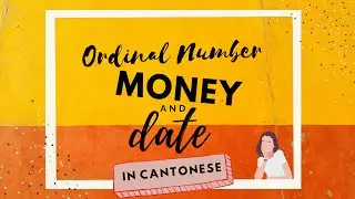Learn Cantonese - Master Cantonese Ordinal Numbers, Money, and Dates with Easy Examples