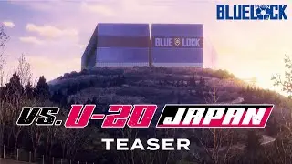 “BLUE LOCK VS. U-20 JAPAN” TEASER