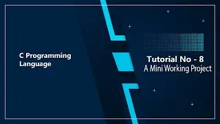 C - Programming | Tutorial - 8 | A Mini Project