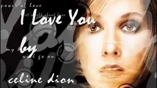 I Love You - Celine Dion with Lyrics