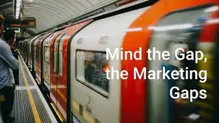 Mind the Gaps, the Marketing Gaps