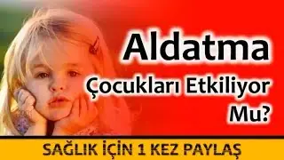 Aldatma çocukları etkiliyor mu?