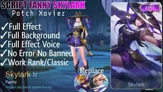 SCRIPT SKIN FANNY EPIC SKYLARK FULL EFFECT VOICE NO PASSWORD | PATCH XAVIER MLBB